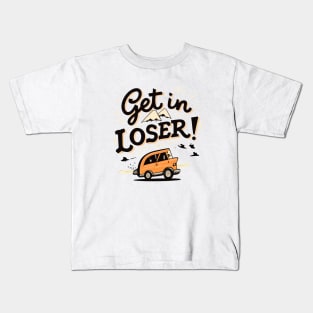 Get In Loser Kids T-Shirt